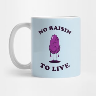 No Raisin To Live Mug